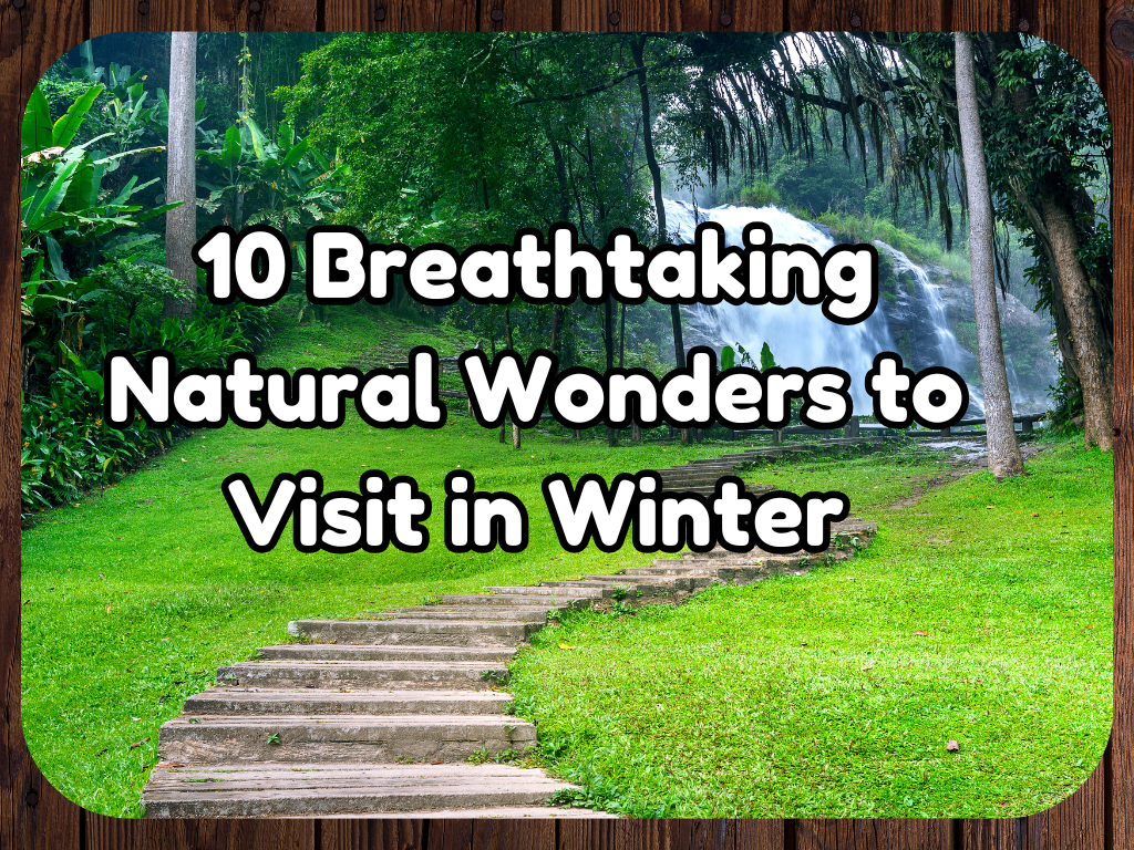 10 breathtaking Natural Wonders to Visit in Winter